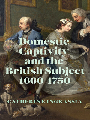 cover image of Domestic Captivity and the British Subject, 1660–1750